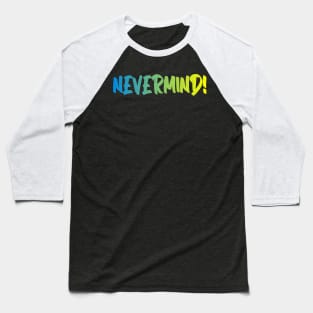 nevermind Baseball T-Shirt